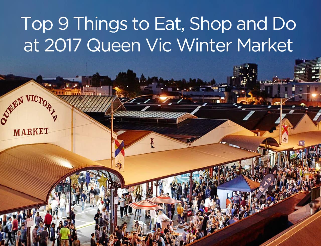 Top 9 Things to Eat, Shop and Do at 2017 Queen Vic Winter Market