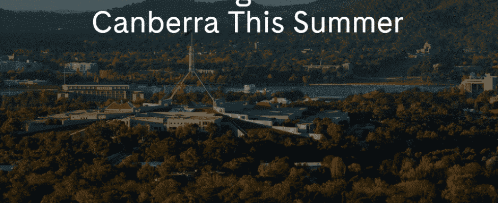 Best Things To Do In Canberra This Summer