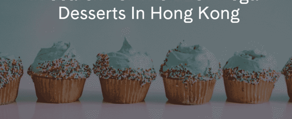 In search for the BEST Vegan Desserts in Hong Kong