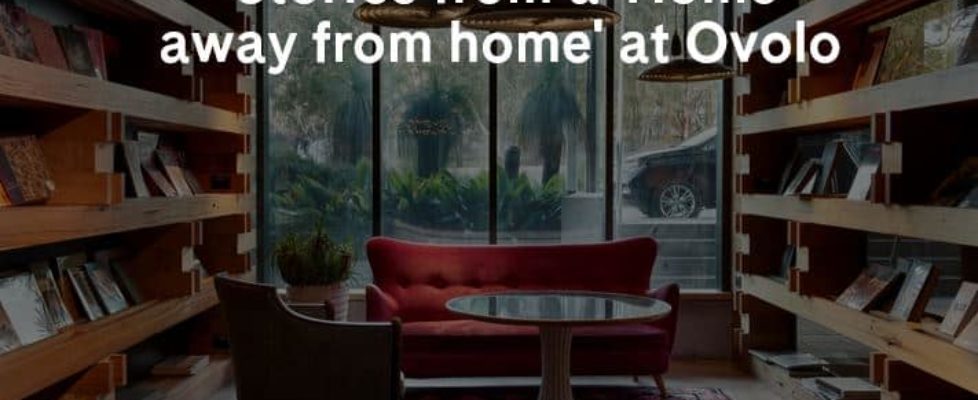 Stories from a ‘Home away from home’ at Ovolo
