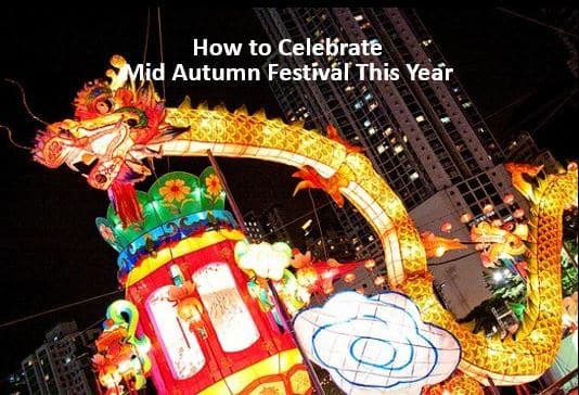 how to celebrate mid autumn festival this tear