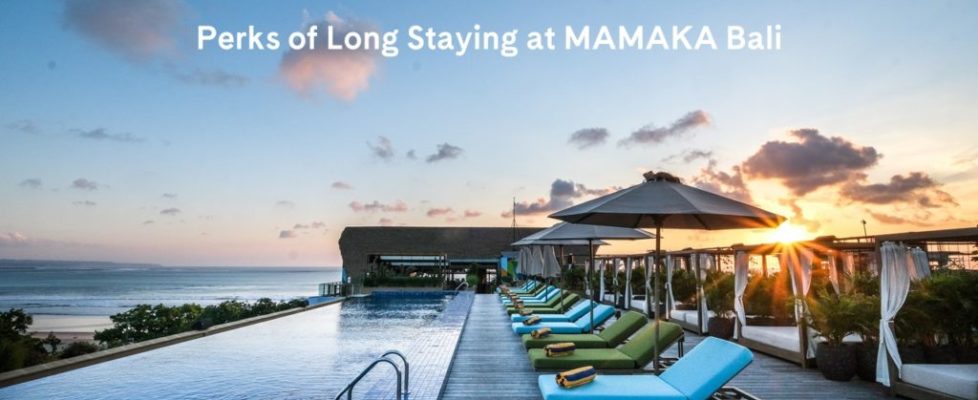 Perks of Long Staying at MAMAKA Bali