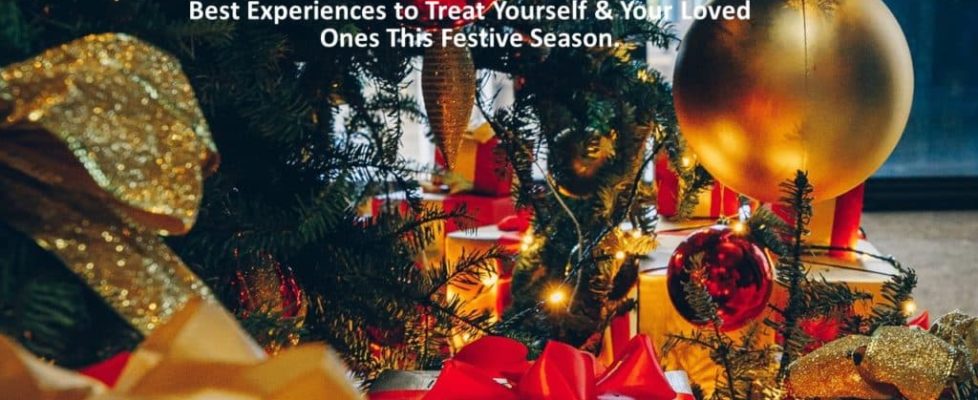 Best Experiences to Treat Yourself & Your Loved Ones This Festive Season