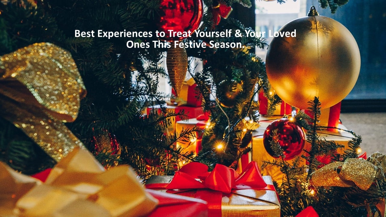 Best Experiences to Treat Yourself & Your Loved Ones This Festive Season