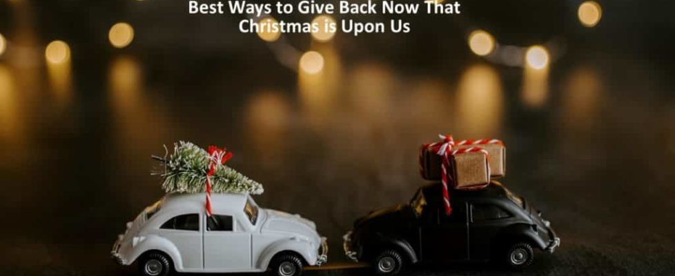 Best Ways to Give Back Now That Christmas is Upon Us