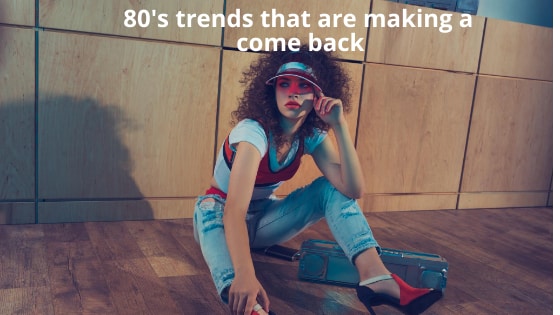 returning 80's fashion trends