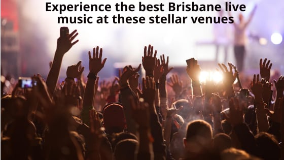 Experience the best Brisbane live music at these stellar venues