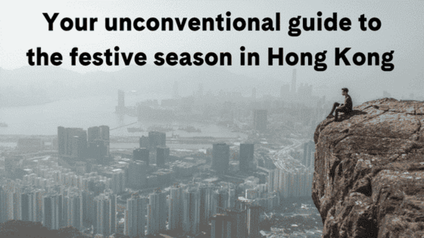 Your unconventional guide to the festive season in Hong Kong