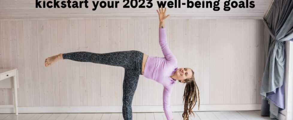 Mind, body & soul: top 5 tips on how to kickstart your 2023 well-being goals