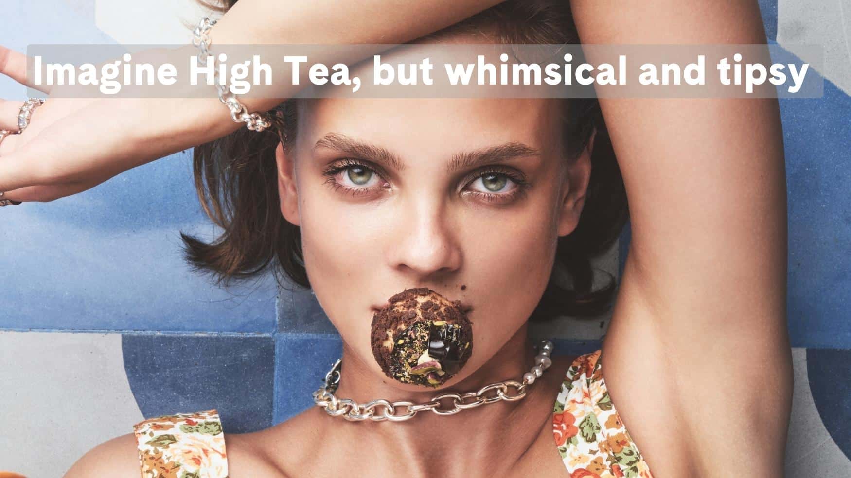 Imagine High Tea, but whimsical and tipsy!