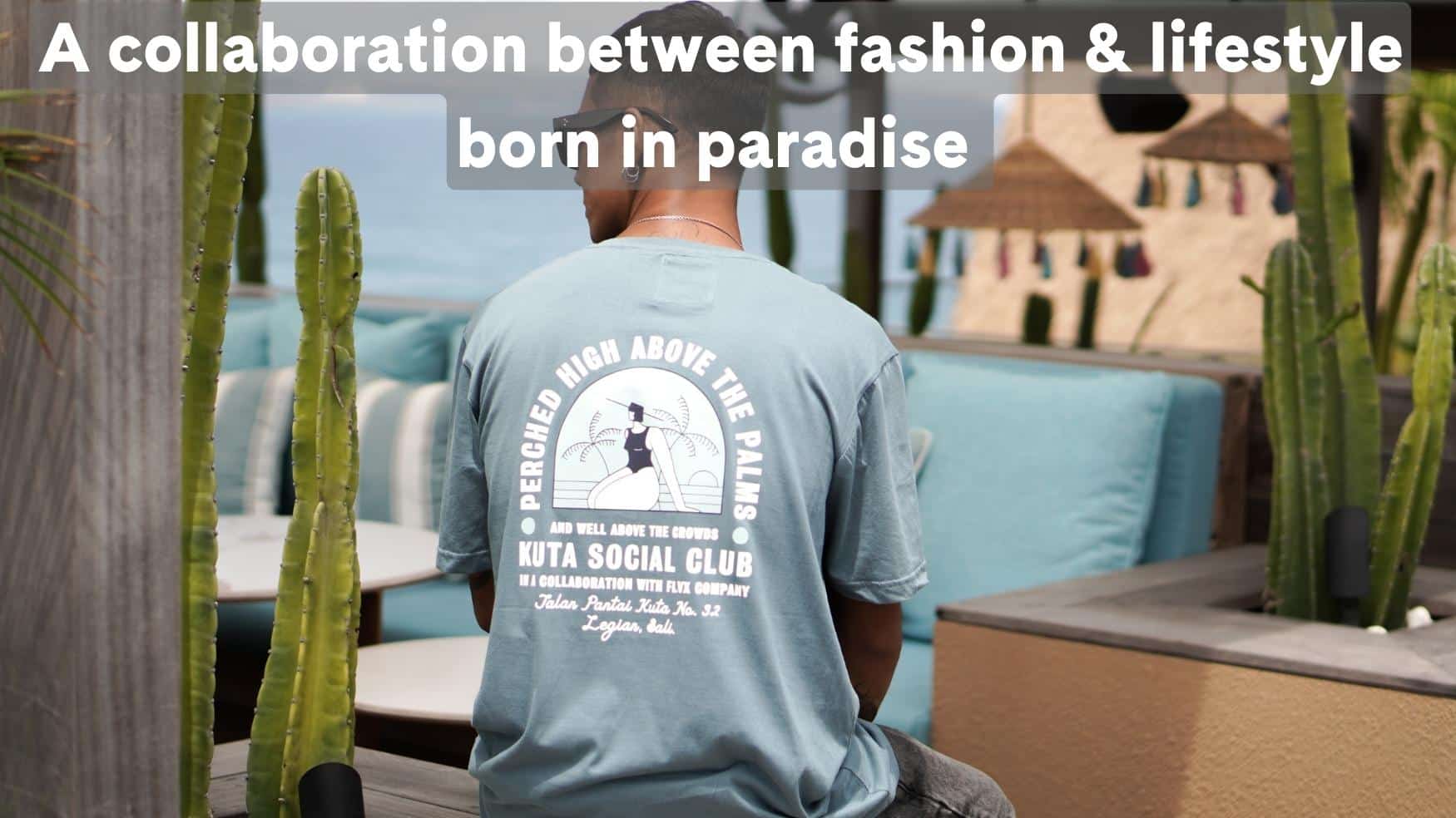 A collaboration between fashion and lifestyle born in paradise