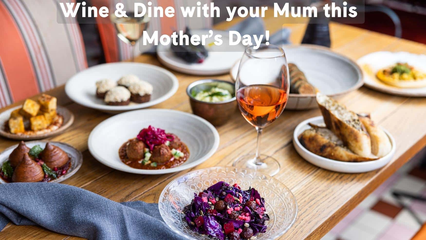 Wine & Dine with your Mum this Mother’s Day!