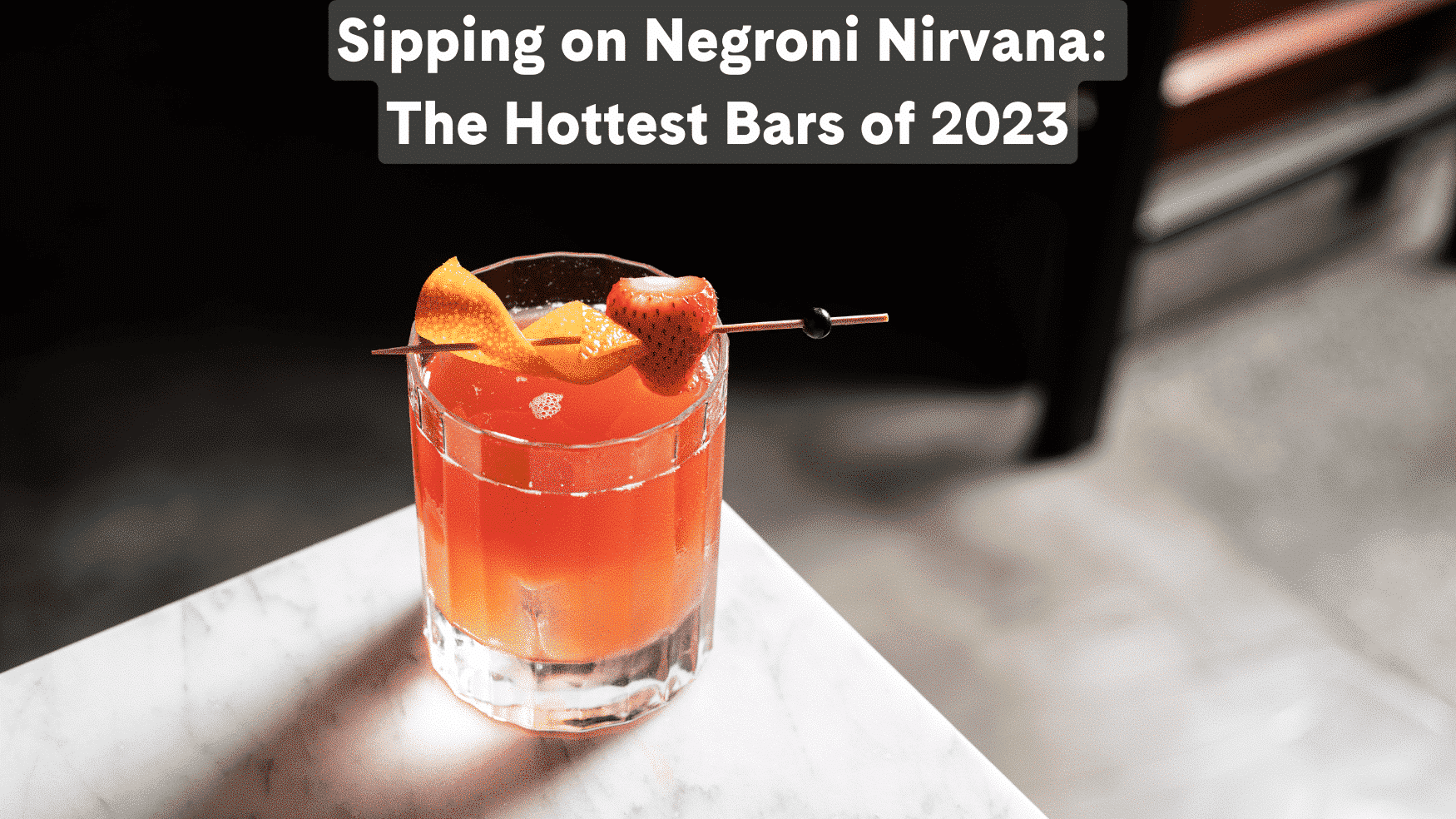 Sipping on Negroni Nirvana: The Hottest Bars of 2023