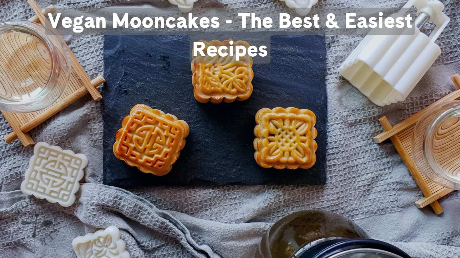 Vegan Mooncakes - The Best & Easiest Recipes