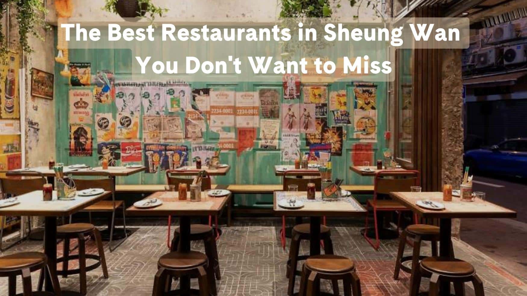Best Restaurants in Sheung Wan You Don't Want to Miss