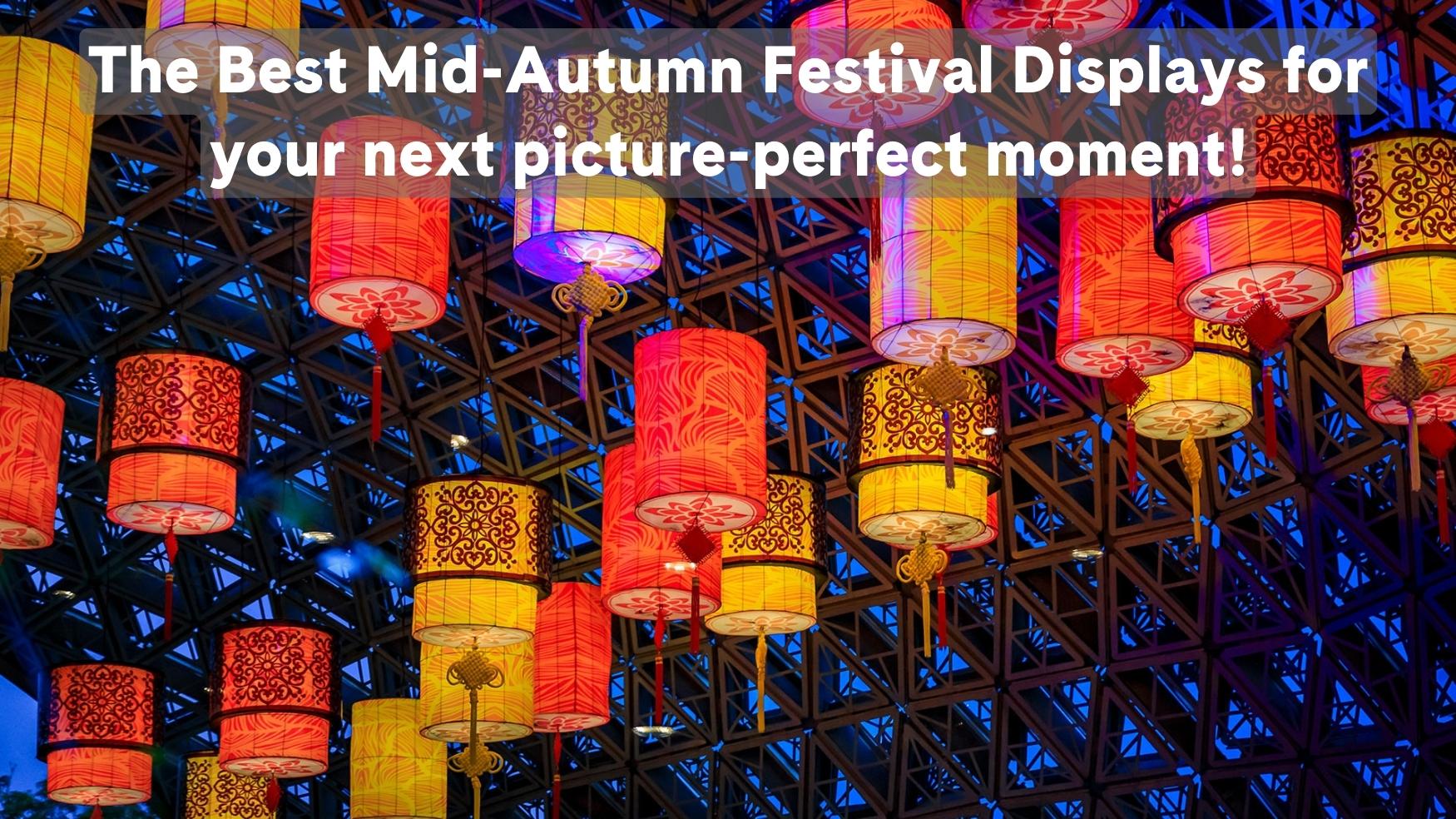 The Best Mid-Autumn Festival Displays for Your Next Picture-perfect Moment!