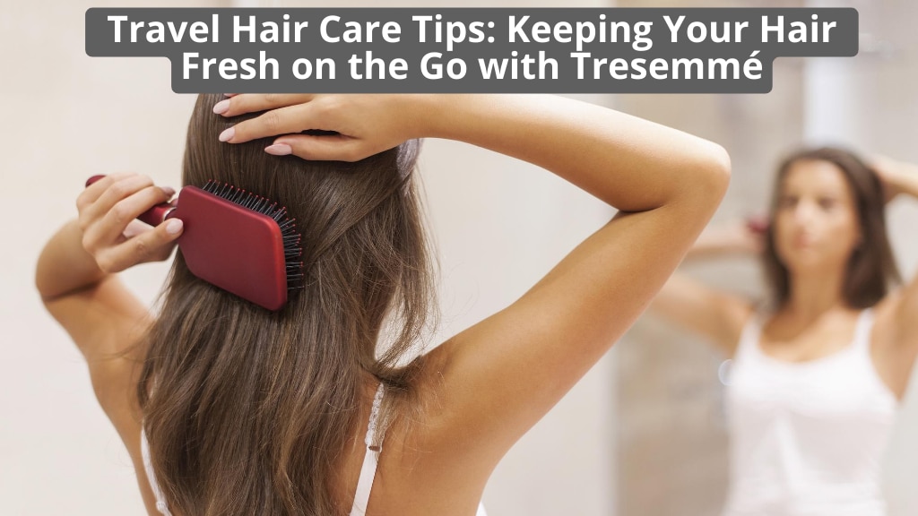 Travel Hair Care Tips