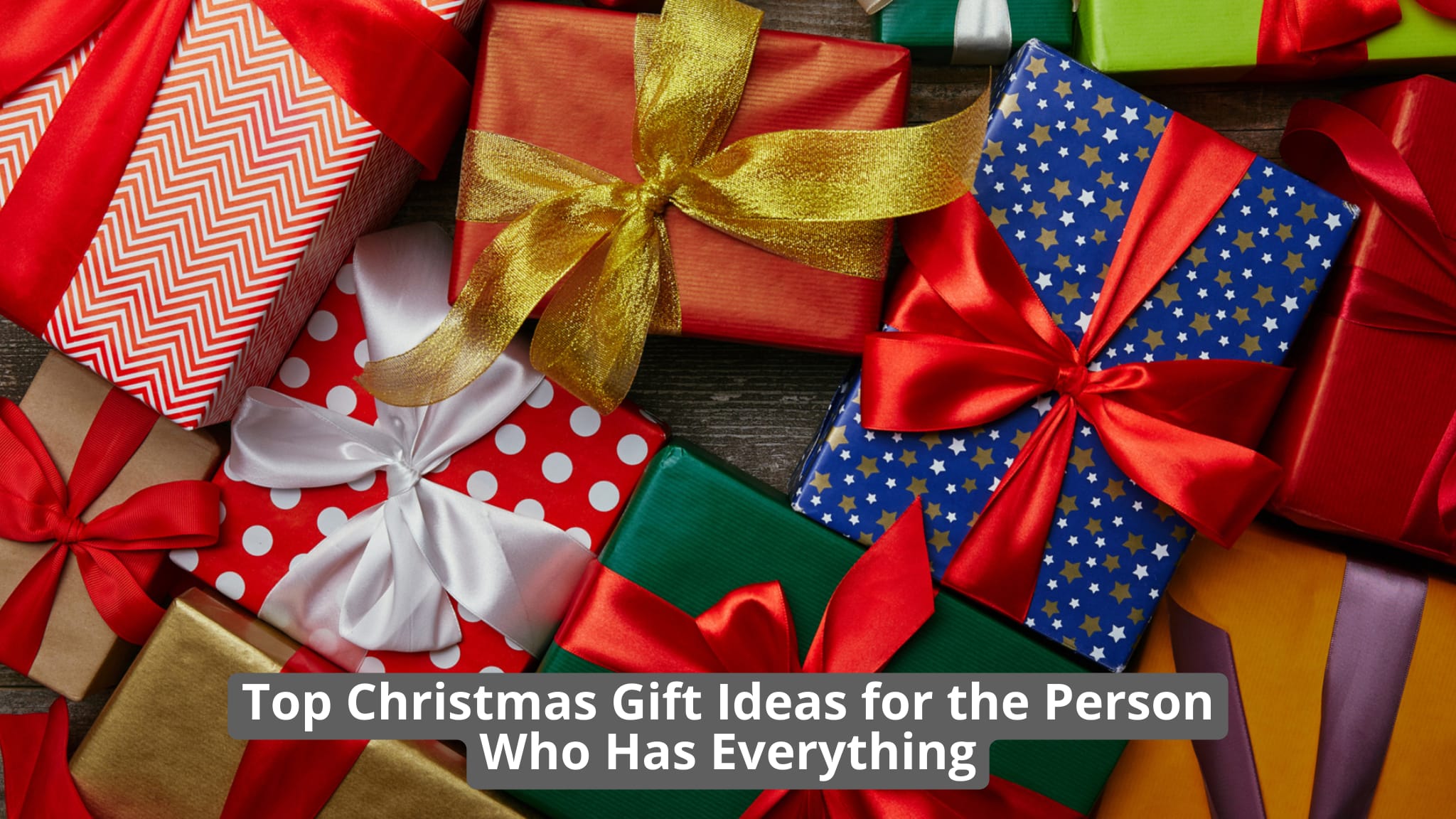 Christmas Gift Ideas for the Person Who Has Everything